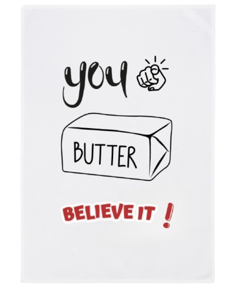 Tea Towel - "You Butter Believe It"