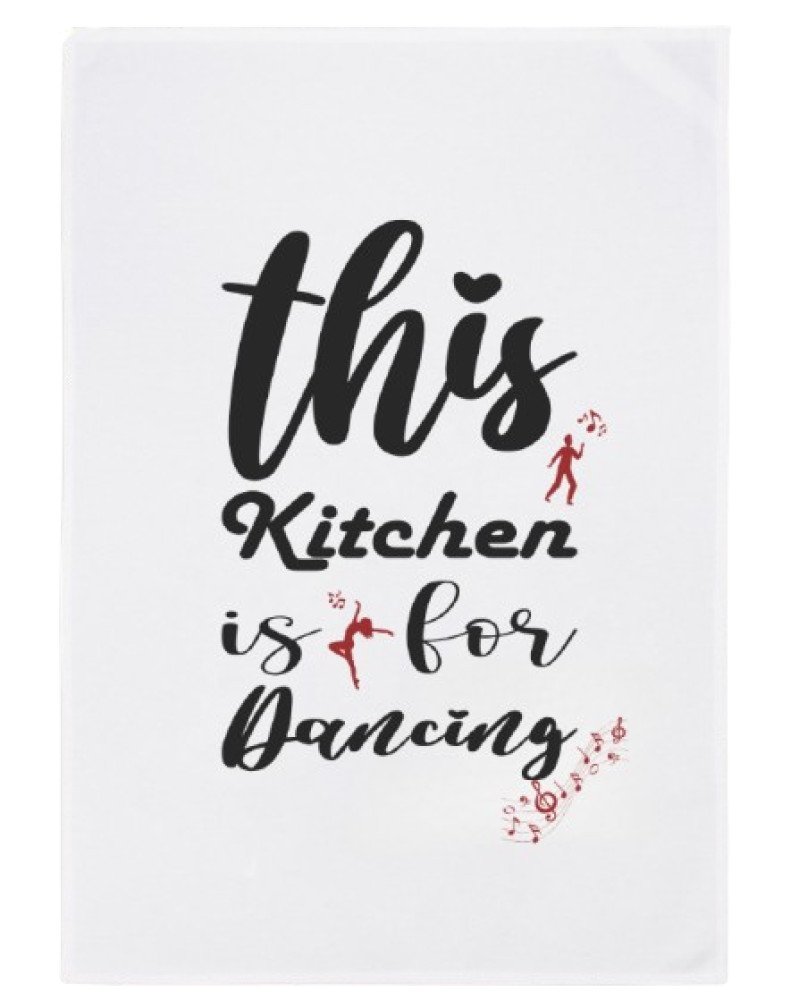 Tea Towel -  "This Kitchen is for Dancing"