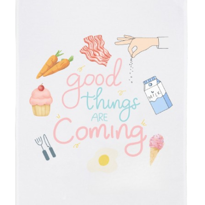 Tea Towel - “Good things (meals!) are coming.”